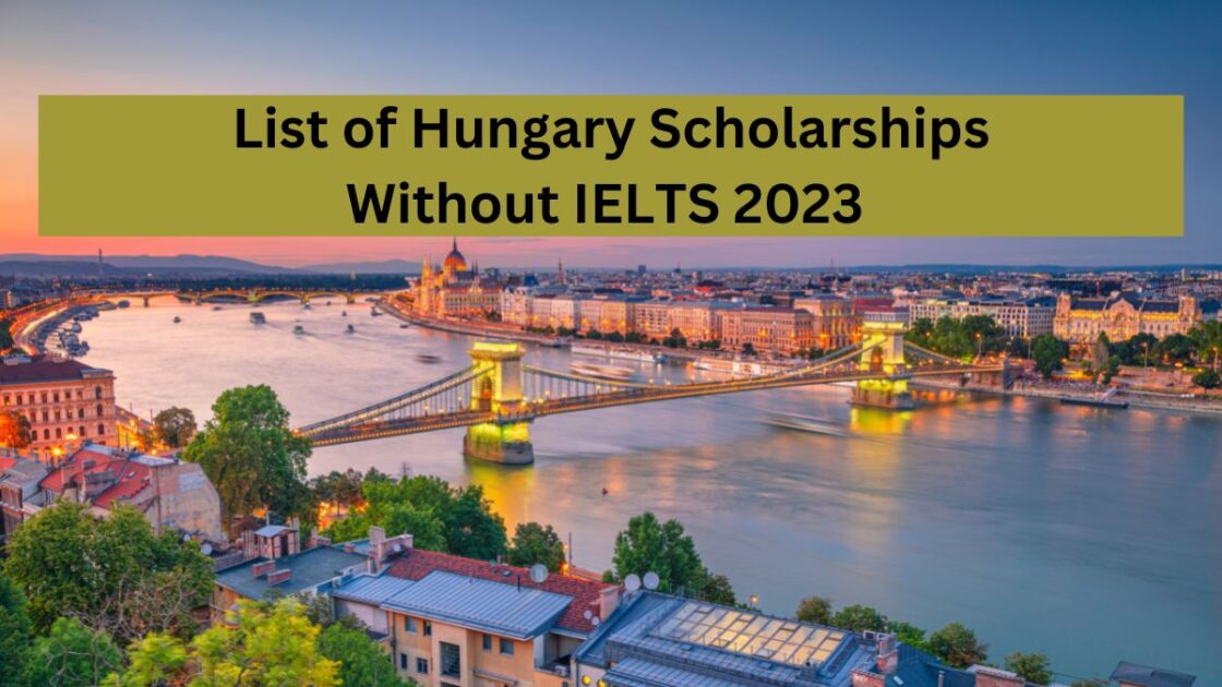List of Hungary Scholarships Without IELTS 2023 | Fully Funded