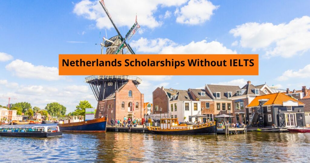 Netherlands Scholarships Without IELTS Netherlands Scholarships Without IELTS 2023 | Fully Funded