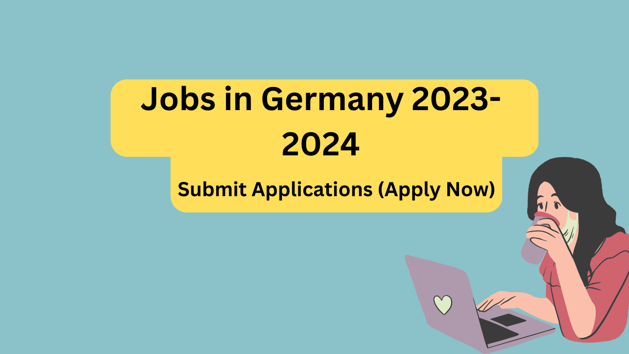 Jobs in Germany 20232024 Submit Applications (Apply Now)