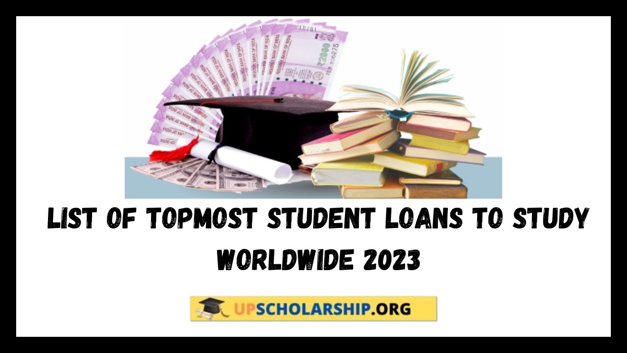List of Topmost Student Loans to study worldwide 2023