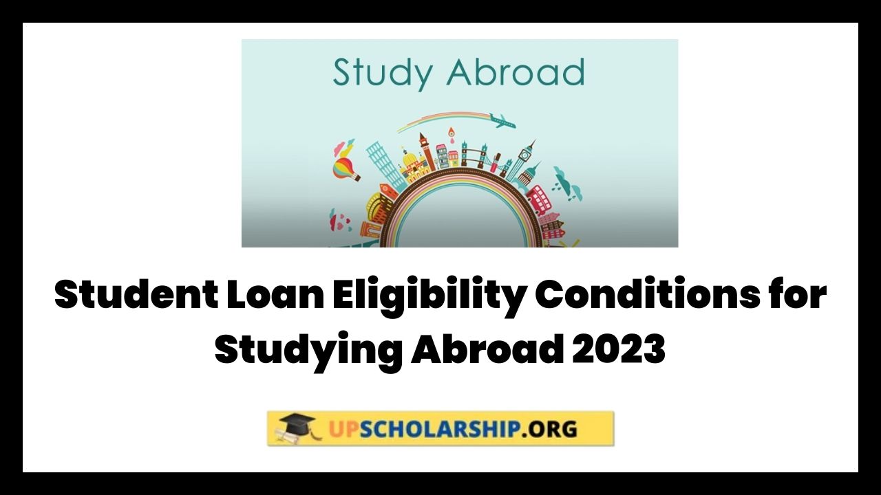 Student Loan Eligibility Conditions for Studying Abroad 2023