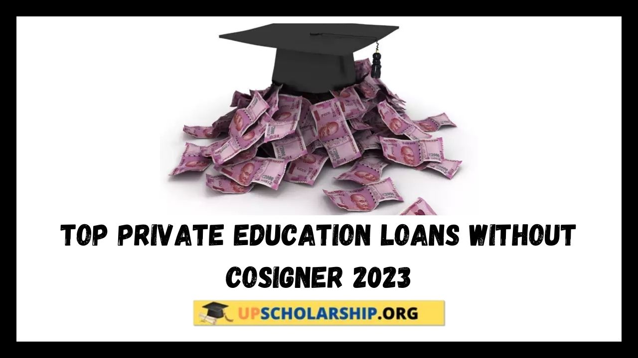 Top Private Education Loans without Cosigner 2023