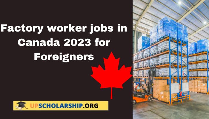 Factory worker jobs in Canada 2023 for Foreigners